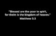 Blessed are the poor in spirit, for theirs is the kingdom ... · (what) Blessed are (who) the poor in spirit, (why) for theirs (the poor in spirit) is (what) the kingdom of heaven.