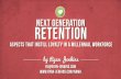 NEXT GENERATION retention...GenERATION Z < 20 50+ million Millennials 21-37 76 million Generation X 38-53 51 million baby Boomers 54-72 75 million Builders 73-90 56 million* G.I. Generation