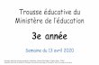 3e année - Commission scolaire des Patriotesdelenvolee.csp.qc.ca/files/2020/04/3e_Trousse_du... · 2020-04-14 · Trousse éducative du Ministère de l’éducation 3e année Semaine