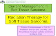 Radiation Therapy for Soft Tissue Sarcoma · high grade sarcoma, combination of limb sparing surgery with RT permit more conservative surgery with high local control rate ~90% •