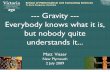 Te Kura Pangarau, Rorohiko --- Gravity --- Everybody knows ...homepages.ecs.vuw.ac.nz/~visser/Seminars/Public/... · Everybody knows what it is, but nobody quite understands it...