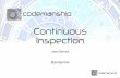 Continuous Inspection - codemanshipcodemanship.co.uk/files/ContinuousInspection.pdf · Example Automated Continuous Inspection Process Change Code [before check-in] Run automated