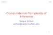 Computational Complexity of InferenceComputational Complexity of Inference Sargur Srihari srihari@cedar.buffalo.edu Probabilistic AI Srihari 2 Topics in Complexity of Inference 1.Inferring