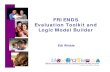 FRIENDS Evaluation Toolkit and Logic Model Builder...My Logic Models My Logic Models The Logic Model Builder will take you step-by-step through the prcn:ess of developing a logic model