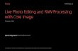 Live Photo Editing and RAW Processing with Core Image€¦ · Live Photo Editing and RAW Processing with Core Image David Hayward Pixel Perfectionist. What You Will Learn Today A