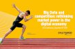 Big Data and competition: rethinking market power in the digital … · Big data generates substantial efficiency and productivity gains, despite resulting in strategies that dominant