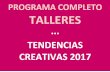 PROGRAMA COMPLETO TALLERES · PROGRAMA COMPLETO TALLERES ··· TENDENCIAS CREATIVAS 2017 . PROGRAMA TALLERES EN EL SALÓN TENDENCIAS CREATIVAS 2017 Jueves 26 de enero 2017: Hora