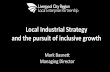 Local Industrial Strategy and the pursuit of inclusive growth · 2019-08-28 · Local Industrial Strategy and the pursuit of inclusive growth . Mark Basnett Managing Director •
