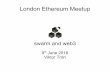 London Ethereum Meetup...2016/06/09  · Peer to Peer Networks eg. Bittorrent Content is distributed among peers Distribution scales automatically Hashing ensures data integrity No