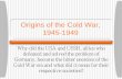 Origins of the Cold War - Long Beach City Collegeezone.lbcc.edu/.../histjd/hist11oljd/topFolder/PDFs/OriginsofColdWar.… · World War II: Military and Political Watershed for the