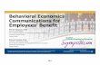 Behavioral Economics Communications for Employees’ Benefit...Behavioral Economics Communications for Employees’ Benefit SheridaFerguson, CEBS ... the beginnings of nudge theory