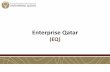 Enterprise Qatar - psa.gov.qa · economic diversification and entrepreneurial innovation in Qatar To create an SME ecosystem conducive to an innovative entrepreneurial spirit and