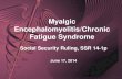 Myalgic Encephalomyelitis/Chronic Fatigue Syndrome · Encephalomyelitis/Chronic Fatigue Syndrome Social Security Ruling, SSR 14 -1p June 17, 2014. 1. Social Security Ruling 14-1p.