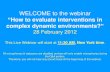 WELCOME to the webinar - EvalPartners · 2016-07-07 · WELCOME to the webinar “How to evaluate interventions in complex dynamic environments?” 28 February 2012 This Live Webinar