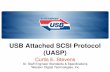 USB Attached SCSI Protocol (UASP)ssd.borecraft.com/photos/2-4_SSUSB_DevCon_UASP_Stevens (1).pdf · • USB 3.0 completed in 2008 • Speed/capacity ratio now allows much larger devices