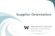 Supplier Orientation - University of Washingtonfinance.uw.edu/ps/sites/default/files/suppliers/Online Supplier Orientation...Introduction • The University strives to create relationships