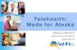 Telehealth: Made for Alaska - AK Health Reformakhealthreform.org/wp-content/uploads/Telehealth-Madison-Slides.pdf · Mission: The Alaska Collaborative for Telehealth and Telemedicine