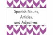Spanish Nouns, Articles, and Adjectiveselizabethnorris.weebly.com/.../2/6/...articles_ppt.pdf · Spanish Nouns, Articles, and Adjectives. Cognate • a word that sounds similar in