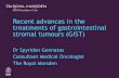 Recent advances in the treatments of …...Recent advances in the treatments of gastrointestinal stromal tumours (GIST) Dr Spyridon Gennatas Consultant Medical Oncologist The Royal