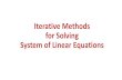 Iterative Methods for Solving System of Linear Equations · Gauss-Seidel Method •The Gauss-Seidel method is a commonly used iterative method. •It is same as Jacobi technique except
