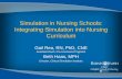 Simulation in Nursing Schools: Integrating Simulation into ... · Simulation in Nursing Schools: Integrating Simulation into Nursing Curriculum Gail Rea, RN, PhD, CNE Assistant Dean,