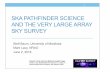 SKA PATHFINDER SCIENCE AND THE VERY LARGE ARRAY SKY …skatelescope.ca/wp-content/uploads/2016/06/... · 6/2/2016  · SKA Pathfinders & Precursors • Pathfinder: SKA-related technology,