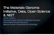 The Materials Genome Initiative, Data, Open Science & NIST · NIST Workshop on Building the Materials Innovation Infrastructure: Data & Standards •Goals: •To start a broad conversation
