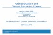 Global Situation and Disease Burden for Cholera€¦ · cholera and its control Availability of vaccine will have other benefits for cholera control • May improve surveillance •