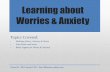 Learning about Worries & Anxiety Learning about Worries & Anxiety Topics Covered: • Defining Worry, Anxiety & Stress • Your Brain and stress • Body Signals for Worry & Anxiety