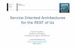 Service Oriented Architectures for the REST of Us · 2011-04-25 · foundation for so-called "RESTful Web services." After introducing REST as a set of design constraints, we will