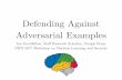 Defending Against Adversarial Examples - Machine Learning and … · Ian Goodfellow, Staﬀ Research Scientist, Google Brain NIPS 2017 Workshop on Machine Learning and Security (Goodfellow