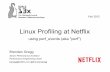Linux Profiling at Netflix - Linux Kernel Fundamentalsilinuxkernel.com/files/Linux.Profiling.at.Netflix.Feb.2015.pdf• The main Linux profiler, used via the "perf" command • Add