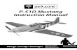 P-51D Mustang Instruction Manual - Horizon Hobby...P-51D Mustang Instruction Manual Charge-and-Fly™ Park Flyer Wingspan: 39.5" (1000mm) Radio: Proportional 3 ch. FM Overall Length: