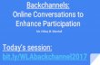 Backchannels: Online Conversations to Enhance Participation...Backchanneling- Conversation that takes place alongside an activity or event. Uses various tools to interact with presentations