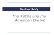 The Great Gatsby - deweyenglish17.weebly.com€¦ · The Great Gatsby The 1920s and the American Dream . ... economic, and political aspects of the “Roaring 1920s.” ¤ Over the