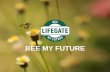 BEE MY FUTURE - LifeGate...Linkedin: 5.600 Newsletter 25.000 newsletter people 8.000 newsletter business App mobile 16.000 user apple 4.000 user android LifeGate TV 185.000 visualizzazioni
