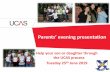 HE Parents’ Meeting - Wales High School · Higher Education Parents’ Meeting •The applicant [s journey and how you can help: •Research, Open Days and UCAS Conventions •Personal