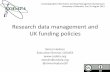 Research data management and UK funding policies€¦ · Planning for preservation: Institutional and project specific data management policies and plans needed to ensure valued data