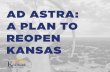 AD ASTRA: A PLAN TO REOPEN KANSAScovid.ks.gov/wp-content/uploads/2020/04/Reopen-Kansas-Framework-043020.pdfWe will do all we can to avoid setbacks in our reopening process and here