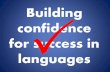 Building confidence for success in languages · support mechanisms improving linguistic skills collaboration exploring pedagogy understanding CLIL finding cultural resources Building