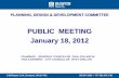 PUBLIC MEETING January 18, 2012 - Brampton...PUBLIC MEETING January 18, 2012 PLANNING, DESIGN & DEVELOPMENT COMMITTEE CHAIRMAN – REGIONAL COUNCILLOR PAUL PALLESCHI VICE-CHAIRMAN