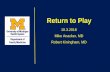 Return to Play - University of Michigan...•Return To Play (RTP) is the process of deciding when an injured or ill athlete may safely return to practice or competition • This ultimately