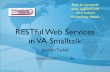 RESTful Web Services in VA Smalltalk€¦ · Web Services and VA Smalltalk • Supported by VA Smalltalk since V 5.5 • Based on Server Smalltalk • Constantly improved in 6.x,