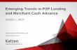 Emerging Trends in P2P Lending and Merchant Cash Advance · 10/1/2014  · Business Factoring Merchant cash advance provider purchases specific amount of card receivables from the