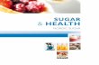 SUGAR HEALTH · 2015-01-10 · Sugar is used, for example, to improve the taste of products that are rich in starch and dietary fibre. In this way sugar can help to ensure that we