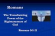 The Transforming Power of the Righteousness of God 1-5/13… · Righteousness of God Romans 5:1-11 . Introduction ... Faith in Christ leads to a proper perspective on suffering. Compared