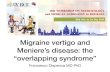 Migraine vertigo and Meniere’s disease: the “overlapping ......• history of migraine headache • dizziness and unsteadiness • one year later: fullness, tinnitus and persistent