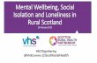 Mental Wellbeing, Social Isolation and Loneliness in Rural ... … · healthy ageing •International ... Web, Smartphone, Wearables Digital Narrative Connections Behaviour Change