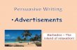 Advertisements - cjsdorset.org...•Advertisements Barbados –The island of relaxation! •Aim of adverts is to... SELL! •This means it has to make you want to go on holiday here.