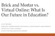 Brick and Mortar vs. Virtual Online: What Is Our Future in ... · Brick and Mortar vs. Virtual Online: What Is Our Future in Education? SCOTT RHYMER ASSISTANT SUPERINTENDENT FOR SCHOOL